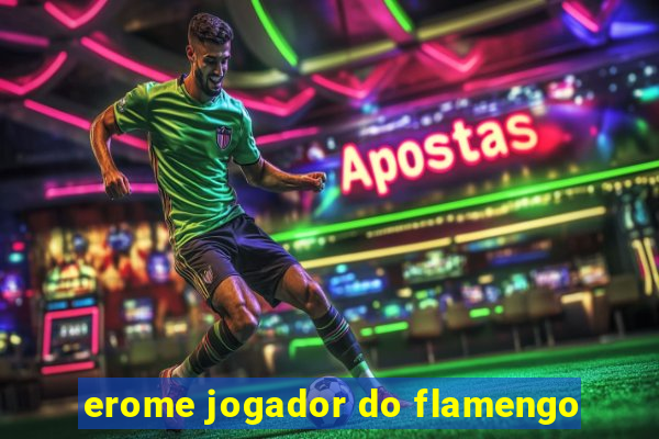 erome jogador do flamengo